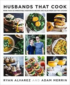 Husbands That Cook: More Than 120 Irresistible Vegetarian Recipes and Tales from Our Tiny Kitchen (Repost)