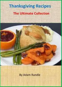 «Thanksgiving Recipes: The Ultimate Collection» by Adam Randle