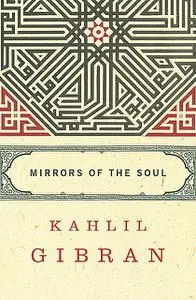 «Mirrors of the Soul» by Kahlil Gibran