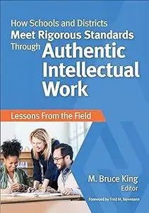 How Schools and Districts Meet Rigorous Standards Through Authentic Intellectual Work: Lessons From the Field