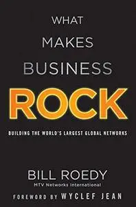 What Makes Business Rock: Building the World's Largest Global Networks (Repost)