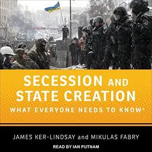 Secession and State Creation: What Everyone Needs to Know [Audiobook]