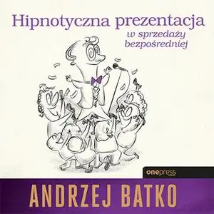 «Hipnotyczna prezentacja w sprzedaży bezpośredniej» by Andrzej Batko