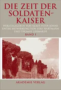 Die Zeit der Soldatenkaiser: Krise und Transformation des Römischen Reiches im 3. Jahrhundert n. Chr. (235-284). Bd. 1-2