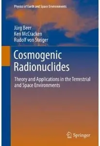 Cosmogenic Radionuclides: Theory and Applications in the Terrestrial and Space Environments by Ken McCracken [Repost]