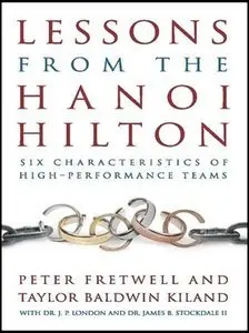 Lessons from the Hanoi Hilton: Six Characteristics of High-Performance Teams (Repost)