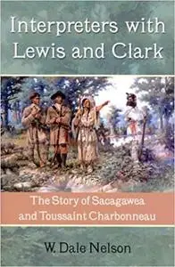 Interpreters with Lewis and Clark: The Story of Sacagawea and Toussaint Charbonneau