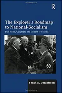 The Explorer's Roadmap to National-Socialism: Sven Hedin, Geography and the Path to Genocide