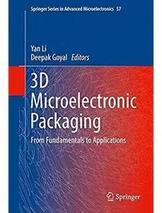 3D Microelectronic Packaging: From Fundamentals to Applications [Repost]