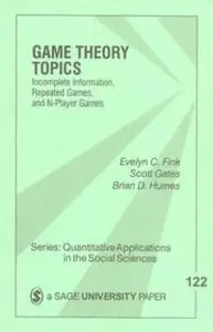 Game Theory Topics: Incomplete Information, Repeated Games and N-Player Games by Dr. Evelyn C. Fink (Repost)