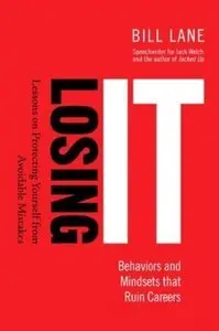 Losing It! Behaviors and Mindsets that Ruin Careers: Lessons on Protecting Yourself from Avoidable Mistakes (repost)