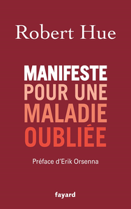 Manifeste pour une maladie oubliée - Robert Hue
