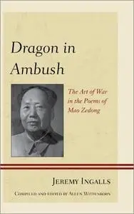 Dragon in Ambush: The Art of War in the Poems of Mao Zedong