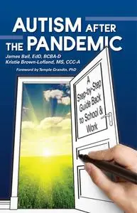 Autism After the Pandemic: A Step by Step Guide to Successfully Transition Back to School and Work