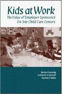 Kids at Work: The Value of Employer-Sponsored On-Site Child Care Centers