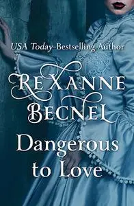 «Dangerous to Love» by Rexanne Becnel