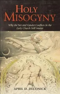 Holy Misogyny: Why the Sex and Gender Conflicts in the Early Church Still Matter (repost)