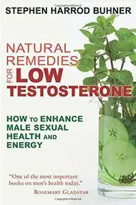 Natural Remedies for Low Testosterone: How to Enhance Male Sexual Health and Energy