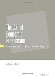 The Art of Economic Persuasion: Positive Incentives and German Economic Diplomacy