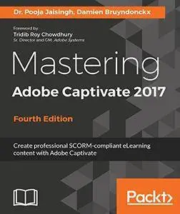 Mastering Adobe Captivate 2017 - Fourth Edition: Create professional SCORM-compliant eLearning content with Adobe Captivate