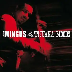 Charles Mingus - Tijuana Moods [Bonus Tracks] (2009)