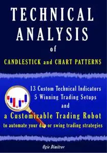 TECHNICAL ANALYSIS of CANDLESTICK AND CHART PATTERNS: 13 Custom Technical Indicators, 5 Winning Trading Setups