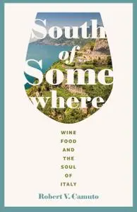 South of Somewhere: Wine, Food, and the Soul of Italy (At Table)