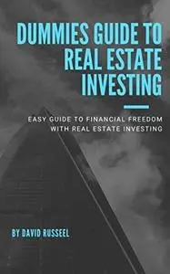 DUMMIES GUIDE TO REAL ESTATE INVESTING: EASY GUIDE TO FINANCIAL FREEDOM WITH REAL ESTATE INVESTING