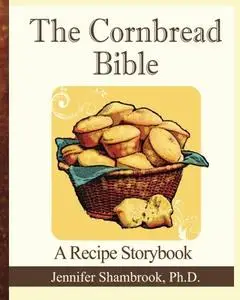 The Cornbread Bible: A Recipe Storybook (repost)