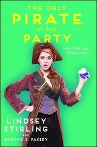 «The Only Pirate at the Party» by Lindsey Stirling,Brooke S. Passey