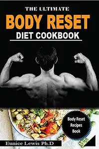 THE ULTIMATE BODY RESET DIET COOKBOOK: Reprogram Your Metabolism To Get Effective Weight Loss Started