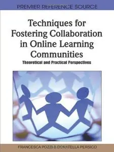 Techniques for Fostering Collaboration in Online Learning Communities: Theoretical and Practical Perspectives (repost)