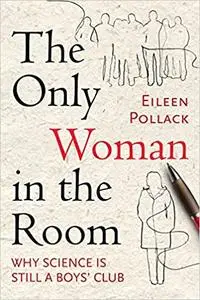 The Only Woman in the Room: Why Science Is Still a Boys' Club