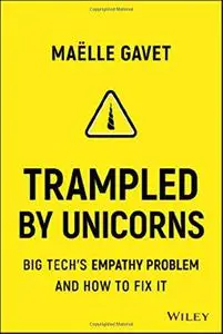 Trampled by Unicorns: Big Tech′s Empathy Problem and How to Fix It