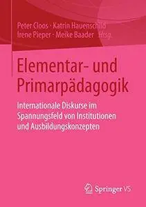 Elementar- und Primarpädagogik: Internationale Diskurse im Spannungsfeld von Institutionen und Ausbildungskonzepten