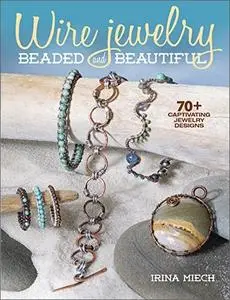 Wire Jewelry: Beaded and Beautiful: 24 Captivating Jewelry Designs