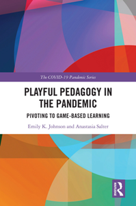 Playful Pedagogy in the Pandemic : Pivoting to Game-Based Learning