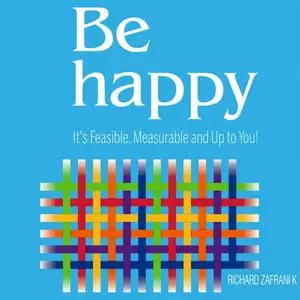 Be Happy: It's Feasible, Measurable and Up to You [Audiobook]