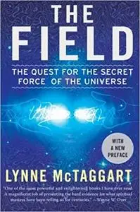 The Field: The Quest for the Secret Force of the Universe