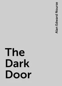 «The Dark Door» by Alan Edward Nourse