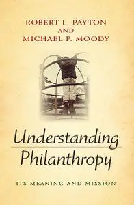 «Understanding Philanthropy» by Michael Moody, Robert L.Payton