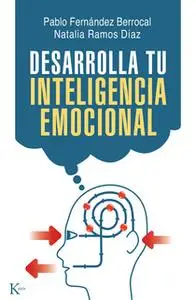 «Desarrolla tu inteligencia emocional» by Natalia Ramos Díaz,Pablo Fernández Berrocal