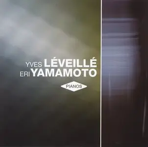 Yves Leveille and Eri Yamamoto - Pianos (2010)