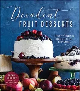 Decadent Fruit Desserts: Fresh and Inspiring Treats to Excite Your Senses (Repost)