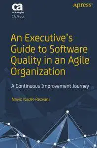An Executive’s Guide to Software Quality in an Agile Organization: A Continuous Improvement Journey