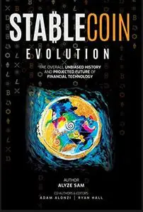 Stablecoin Evolution: The Overall Unbiased History and Projected Future of Financial Technology