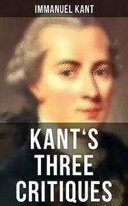 «Kant's Three Critiques» by Immanuel Kant