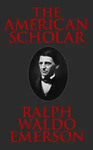 «The American Scholar» by Ralph Waldo Emerson