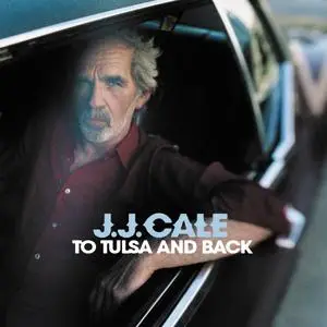 J.J. Cale - To Tulsa and Back (2004/2017) [Official Digital Download]