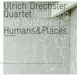 Ulrich Drechsler Quartet featuring Tord Gustavsen - Humans & Places (2006)